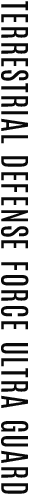 TERRESTRIAL DEFENSE FORCE ULTRA GUARD