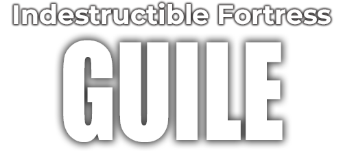Indestructible Fortress GUILE