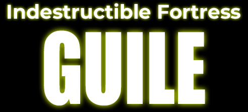 Indestructible Fortress GUILE