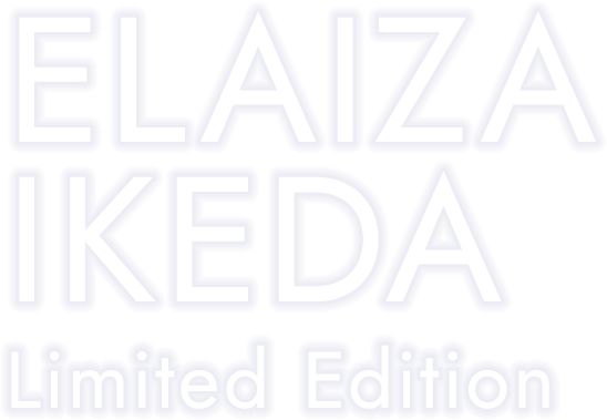ELAIZA IKEDA Limited Edition
