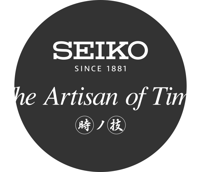 SEIKO SINCE 1881 The Artisan of Time 時の技