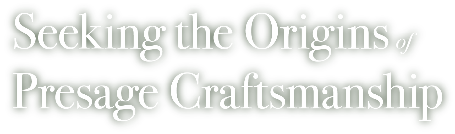 Seeking the Origins of Presage Craftsmanship